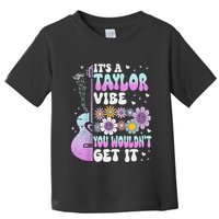 ItS A Taylor Vibe You WouldnT Get It Toddler T-Shirt