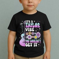 ItS A Taylor Vibe You WouldnT Get It Toddler T-Shirt