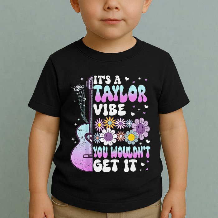 ItS A Taylor Vibe You WouldnT Get It Toddler T-Shirt