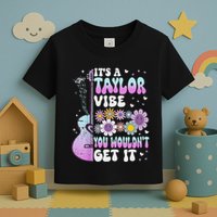 ItS A Taylor Vibe You WouldnT Get It Toddler T-Shirt