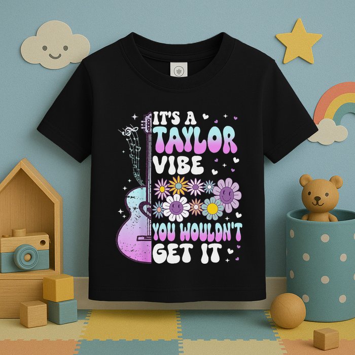 ItS A Taylor Vibe You WouldnT Get It Toddler T-Shirt