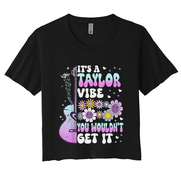 ItS A Taylor Vibe You WouldnT Get It Crop Top