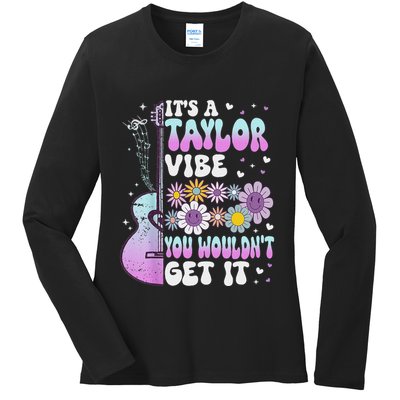 ItS A Taylor Vibe You WouldnT Get It Ladies Long Sleeve Shirt