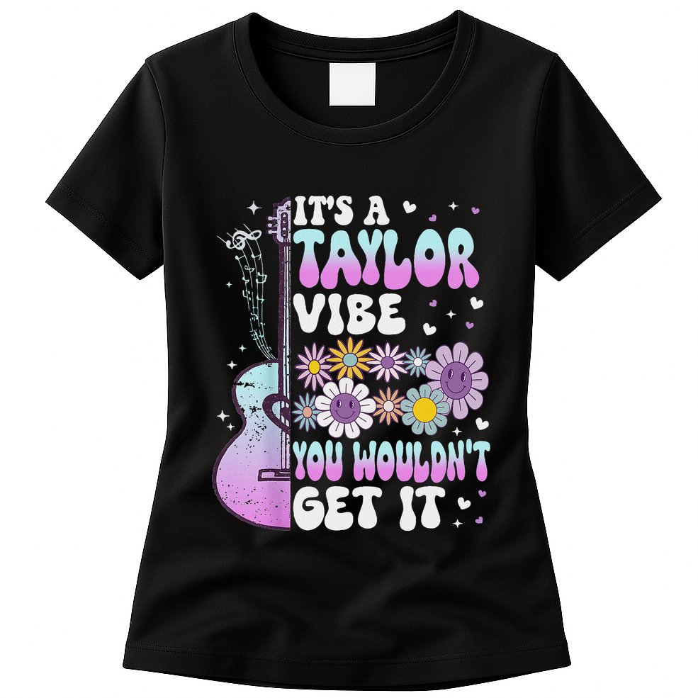 ItS A Taylor Vibe You WouldnT Get It Womens T-Shirt