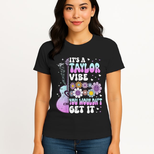 ItS A Taylor Vibe You WouldnT Get It Womens T-Shirt
