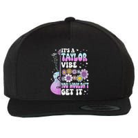 ItS A Taylor Vibe You WouldnT Get It Wool Snapback Cap