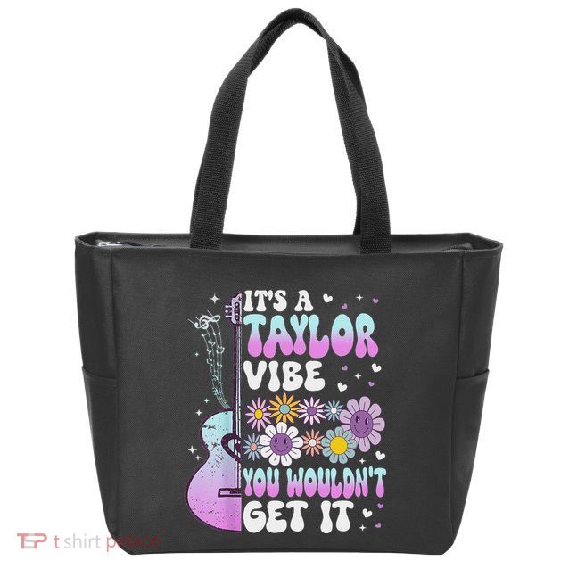 ItS A Taylor Vibe You WouldnT Get It Zip Tote Bag