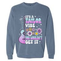 ItS A Taylor Vibe You WouldnT Get It Garment-Dyed Sweatshirt