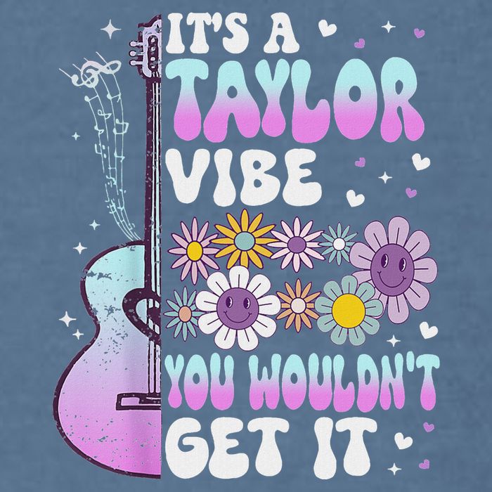 ItS A Taylor Vibe You WouldnT Get It Garment-Dyed Sweatshirt