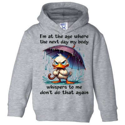 I'm At The Age Where The Next Day My Body Whispers To Me Toddler Hoodie