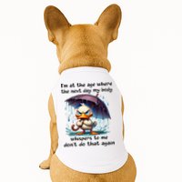 I'm At The Age Where The Next Day My Body Whispers To Me Doggie Tank