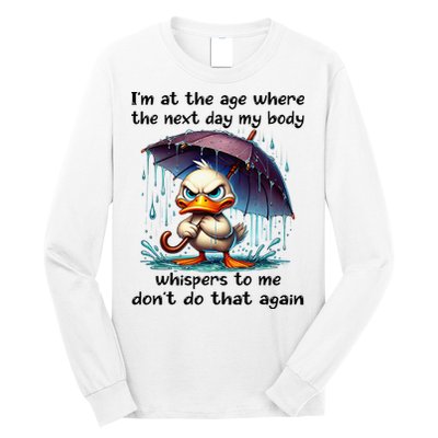 I'm At The Age Where The Next Day My Body Whispers To Me Long Sleeve Shirt