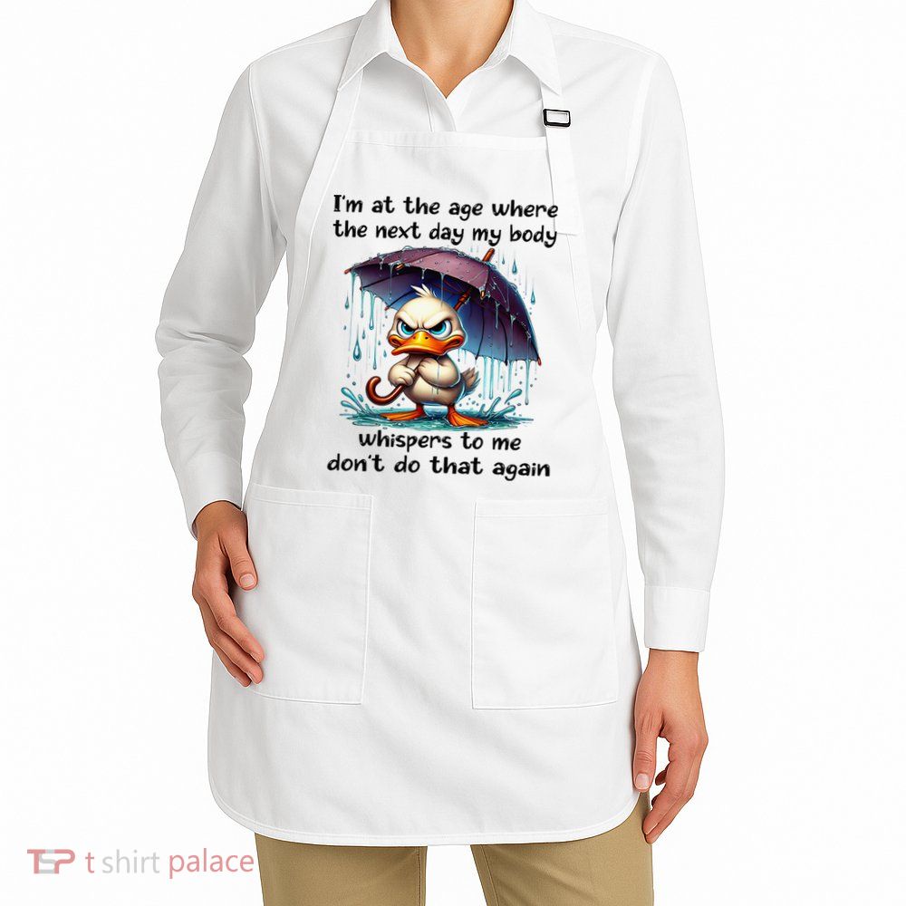 I'm At The Age Where The Next Day My Body Whispers To Me Apron