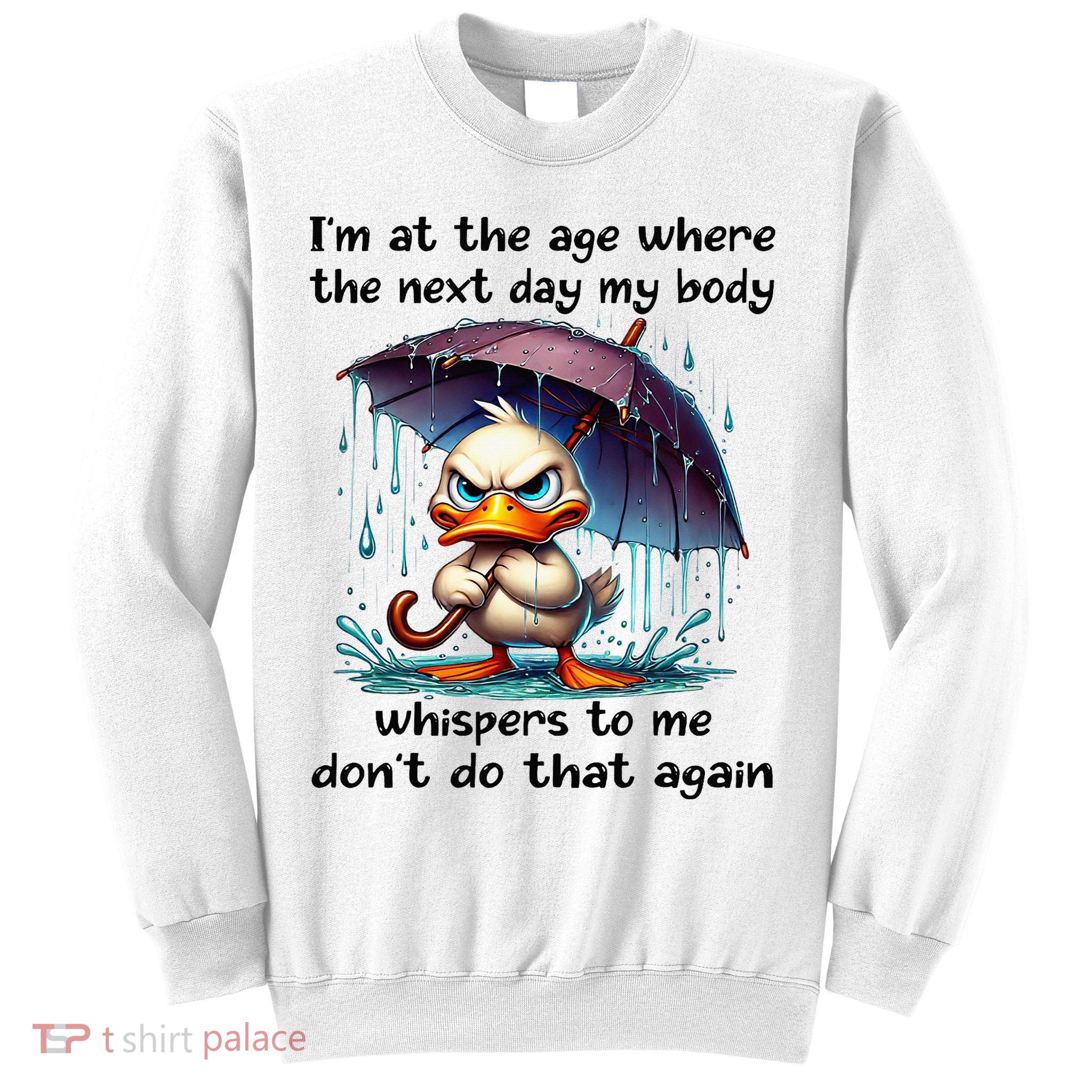I'm At The Age Where The Next Day My Body Whispers To Me Sweatshirt