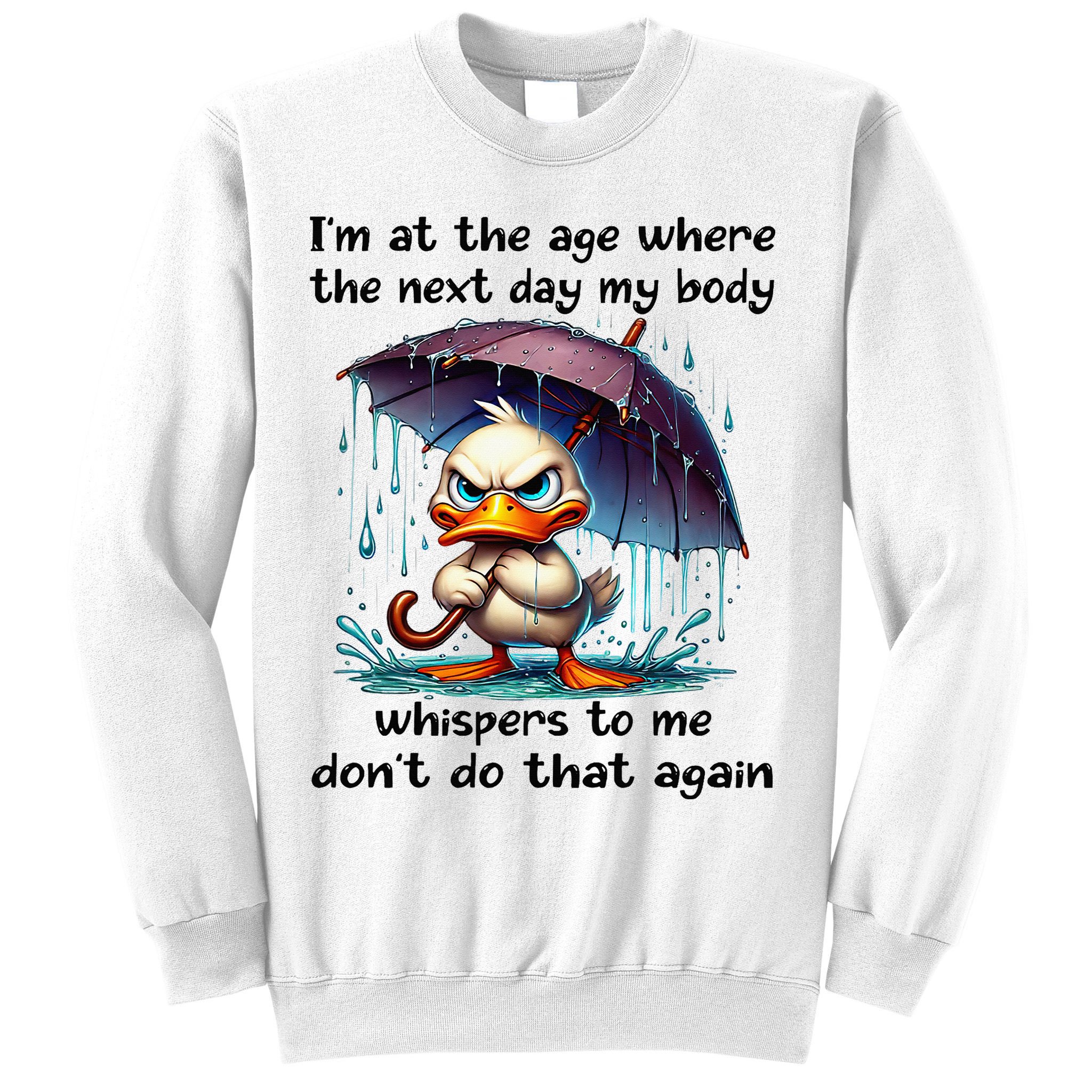 I'm At The Age Where The Next Day My Body Whispers To Me Sweatshirt