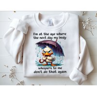 I'm At The Age Where The Next Day My Body Whispers To Me Sweatshirt