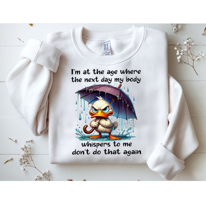 I'm At The Age Where The Next Day My Body Whispers To Me Sweatshirt