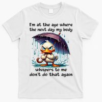I'm At The Age Where The Next Day My Body Whispers To Me T-Shirt