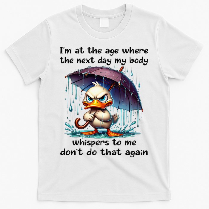 I'm At The Age Where The Next Day My Body Whispers To Me T-Shirt