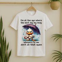 I'm At The Age Where The Next Day My Body Whispers To Me T-Shirt