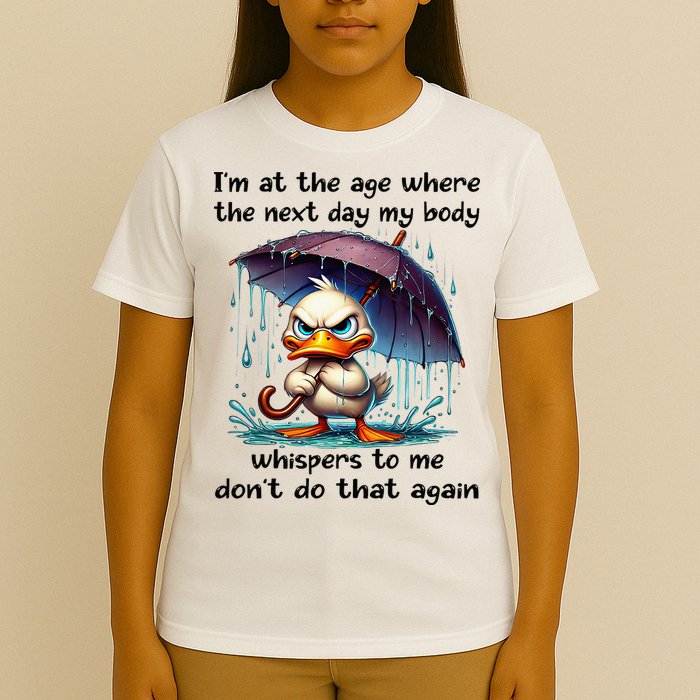 I'm At The Age Where The Next Day My Body Whispers To Me T-Shirt