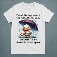 I'm At The Age Where The Next Day My Body Whispers To Me T-Shirt