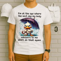 I'm At The Age Where The Next Day My Body Whispers To Me T-Shirt