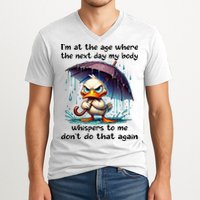 I'm At The Age Where The Next Day My Body Whispers To Me V-Neck T-Shirt