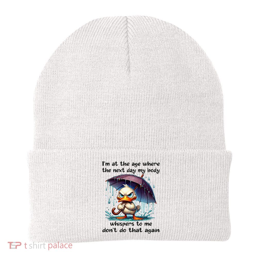 I'm At The Age Where The Next Day My Body Whispers To Me Beanie