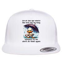 I'm At The Age Where The Next Day My Body Whispers To Me Flatbill Hat
