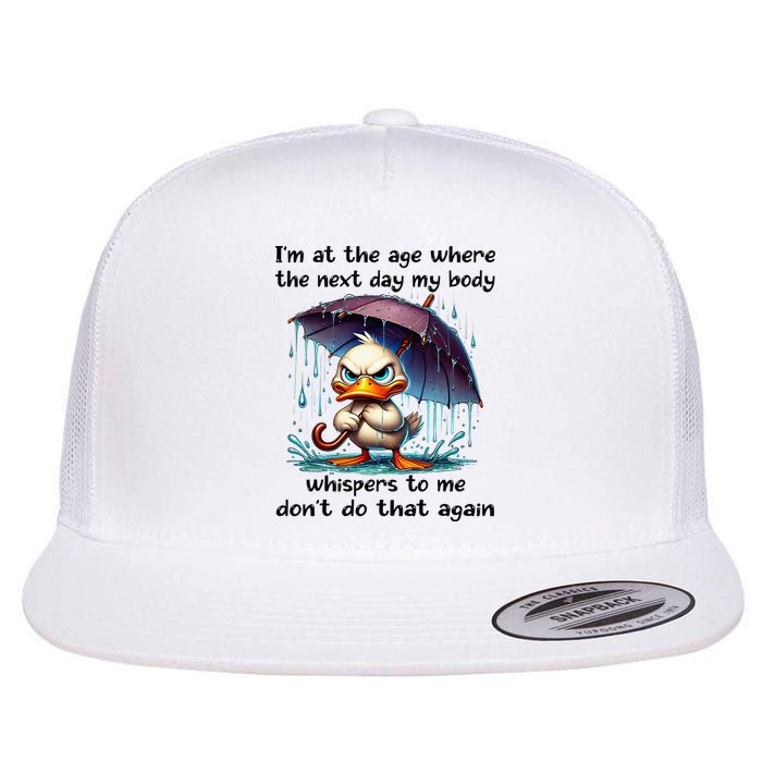 I'm At The Age Where The Next Day My Body Whispers To Me Flatbill Hat