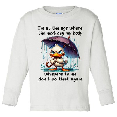 I'm At The Age Where The Next Day My Body Whispers To Me Toddler Long Sleeve Shirt