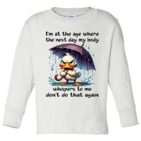 I'm At The Age Where The Next Day My Body Whispers To Me Toddler Long Sleeve Shirt