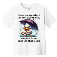 I'm At The Age Where The Next Day My Body Whispers To Me Toddler T-Shirt