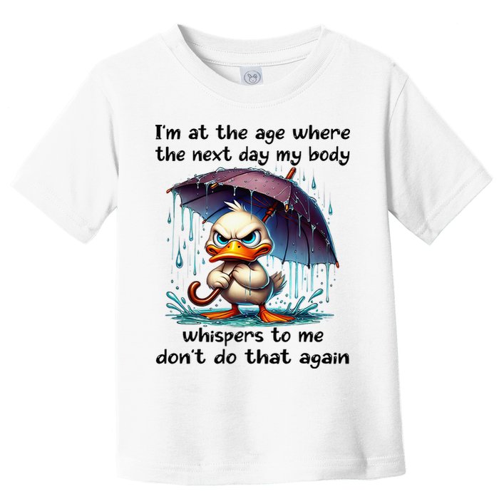 I'm At The Age Where The Next Day My Body Whispers To Me Toddler T-Shirt