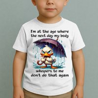 I'm At The Age Where The Next Day My Body Whispers To Me Toddler T-Shirt
