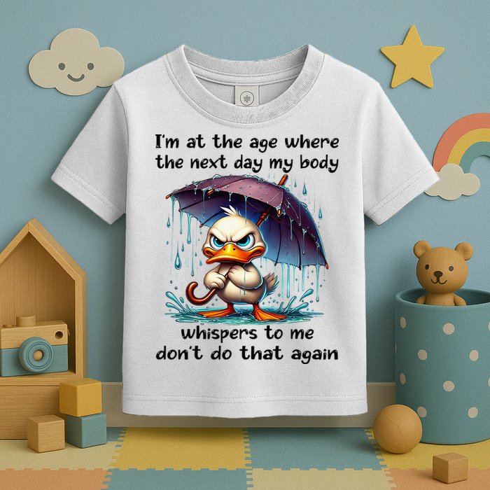 I'm At The Age Where The Next Day My Body Whispers To Me Toddler T-Shirt