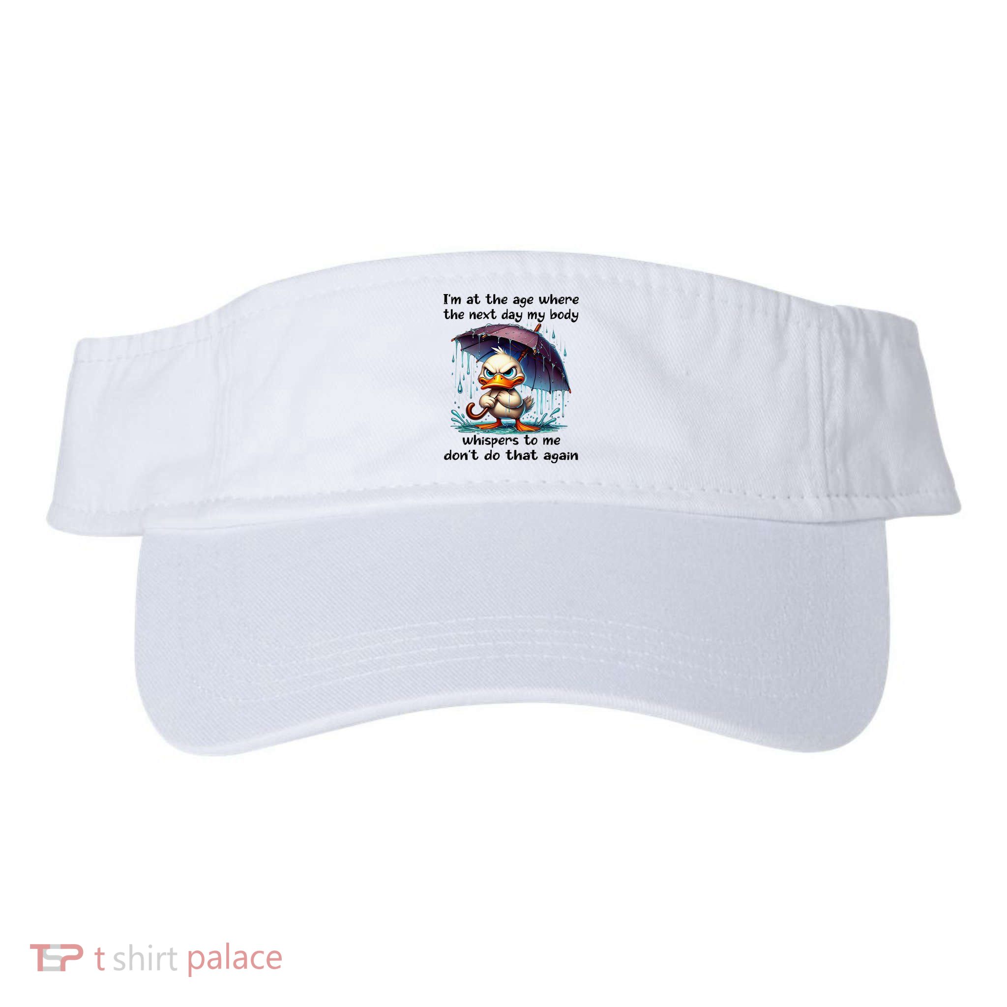 I'm At The Age Where The Next Day My Body Whispers To Me Visor