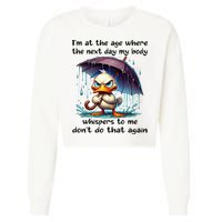 I'm At The Age Where The Next Day My Body Whispers To Me Cropped Pullover Crew