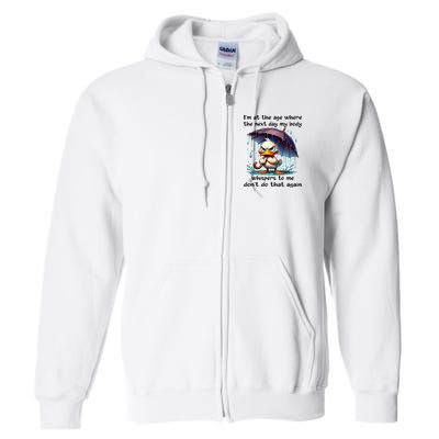 I'm At The Age Where The Next Day My Body Whispers To Me Full Zip Hoodie