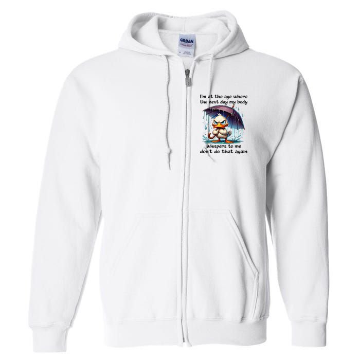 I'm At The Age Where The Next Day My Body Whispers To Me Full Zip Hoodie