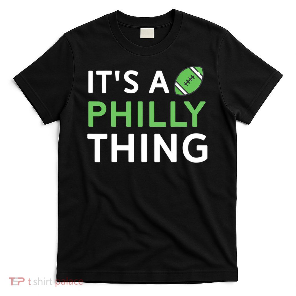 Its A Thing Philadelphia Football T-Shirt