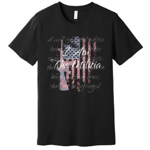 I Am The Militia Pro 2nd Amendment Proud American Flag Gift Premium T-Shirt