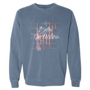 I Am The Militia Pro 2nd Amendment Proud American Flag Gift Garment-Dyed Sweatshirt