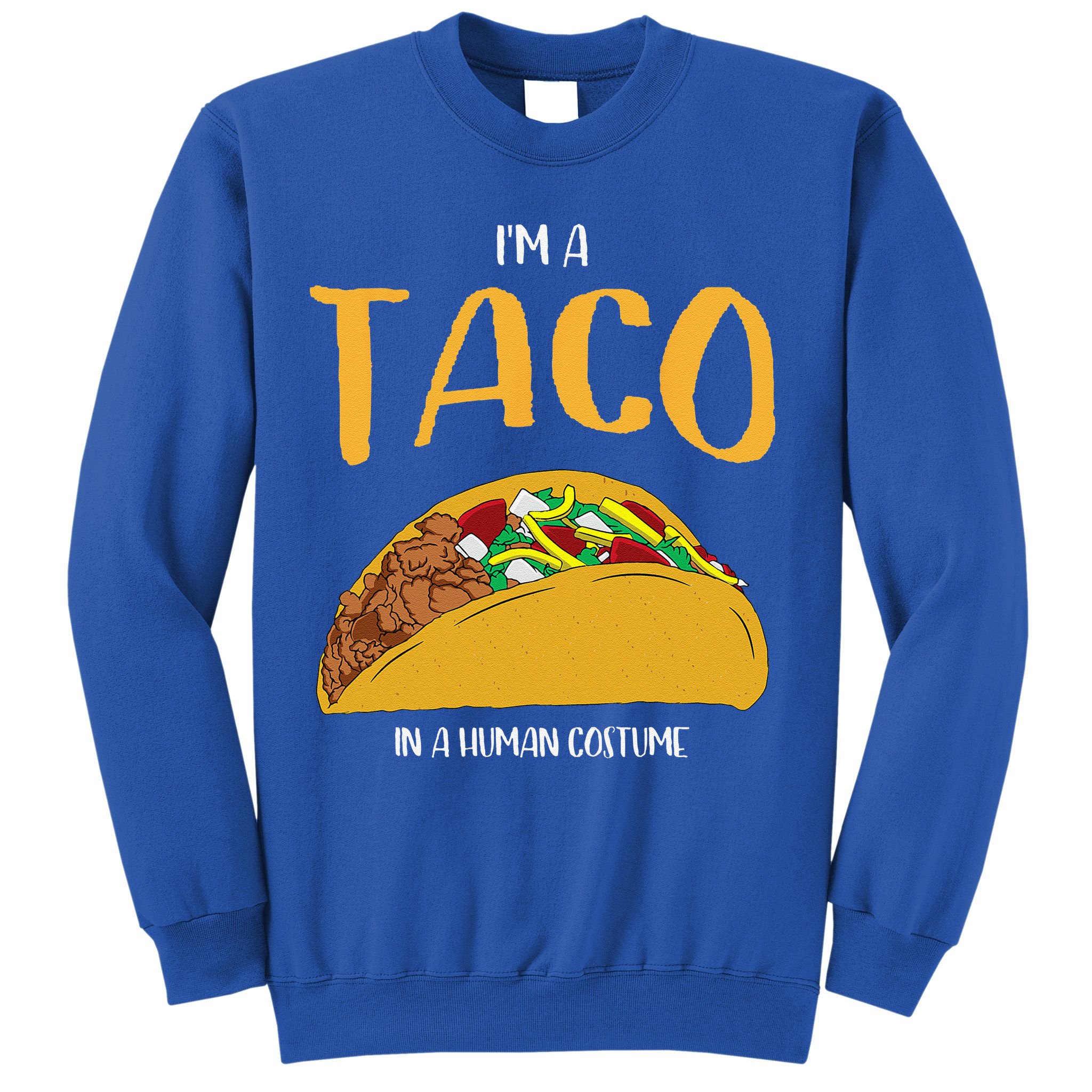 Im A Taco In A Human Costume Halloween Cosplay Easy Outfit Sweatshirt