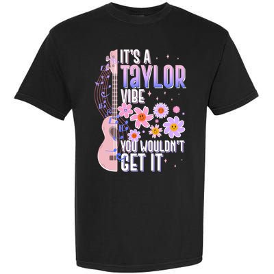It's A Taylor Vibe You Wouldn't Get It Garment-Dyed Heavyweight T-Shirt