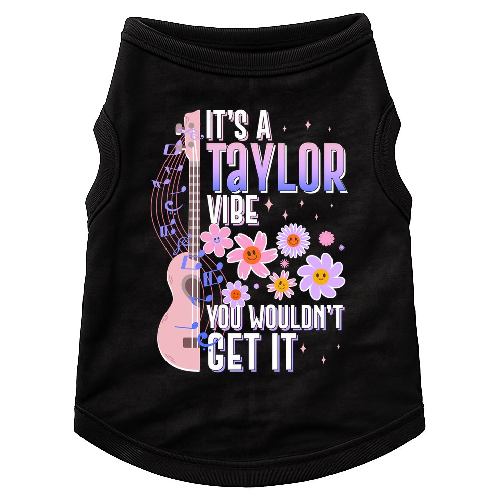 It's A Taylor Vibe You Wouldn't Get It Doggie Tank
