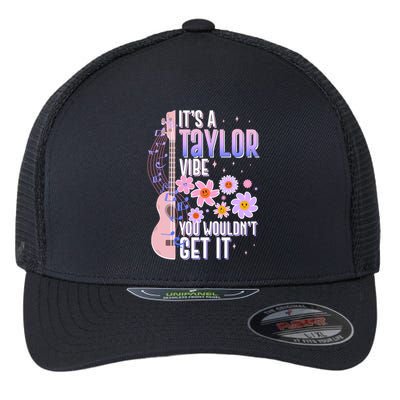 It's A Taylor Vibe You Wouldn't Get It Flexfit Unipanel Trucker Cap