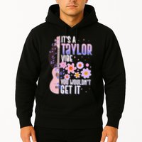 It's A Taylor Vibe You Wouldn't Get It Hoodie