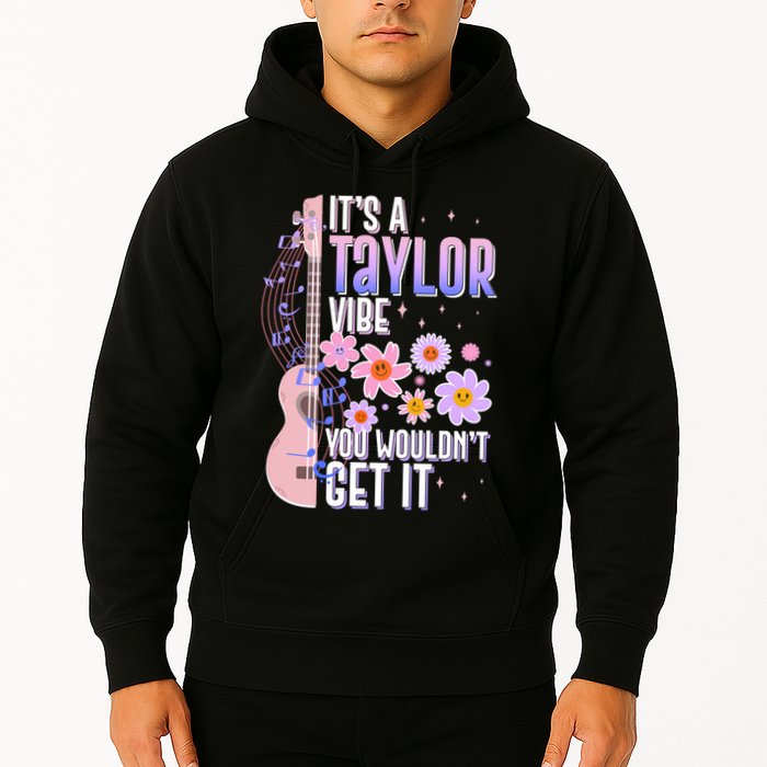 It's A Taylor Vibe You Wouldn't Get It Hoodie